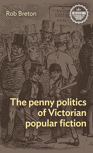 The Penny Politics of Victorian Popular Fiction (Interventions: Rethinking the Nineteenth Century)