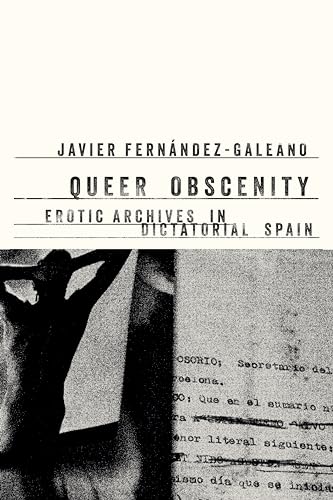 Queer Obscenity : Erotic Archives in Dictatorial Spain