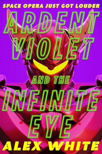 Ardent Violet and the Infinite Eye : Starmetal Symphony, Book 2