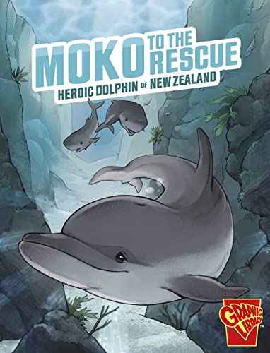 Moko to the Rescue: Heroic Dolphin of New Zealand (Heroic Animals)