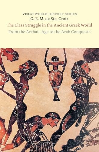 The Class Struggle in the Ancient Greek World : From the Archaic Age to the Arab Conquests