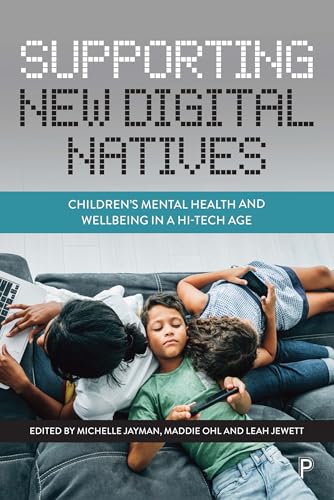 Supporting New Digital Natives : Children’s Mental Health and Wellbeing in a Hi-Tech Age
