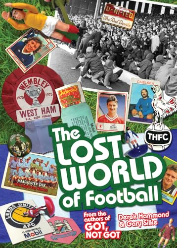 The Lost World of Football : From the Writers of Got, Not Got