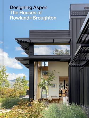 Designing Aspen : The Houses of Rowland+Broughton