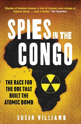 Spies in the Congo : The Race for the Ore That Built the Atomic Bomb