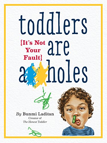Toddlers Are A**holes (It's Not Your Fault)