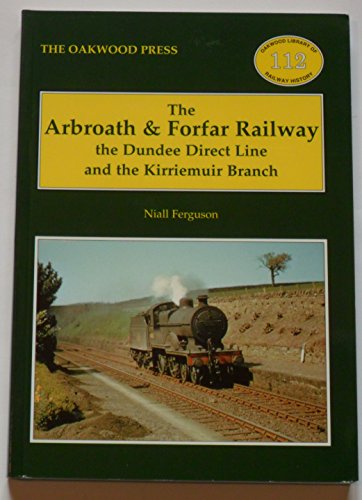 The Arbroath and Forfar Railway: The Dundee Direct Line and the Kirriemuir Branch: No. 12 (Oakwood Library of Railway History)