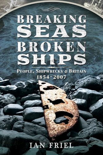 Breaking Seas, Broken Ships : People, Shipwrecks and Britain, 1854–2007