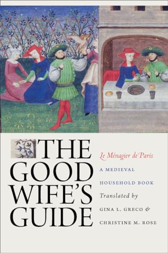 The Good Wifes Guide (Le Menagier de Paris): A Medieval Household Book