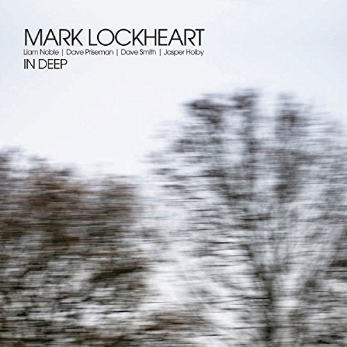 CD cover for Mark Lockheart’s “In Deep” with blurred tree branches.
