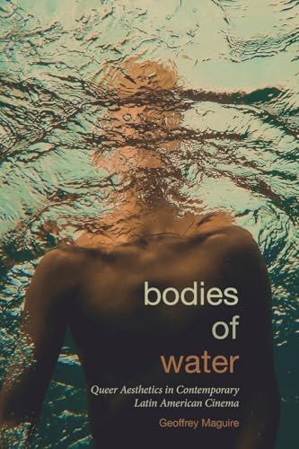 Bodies of Water : Queer Aesthetics in Contemporary Latin American Cinema