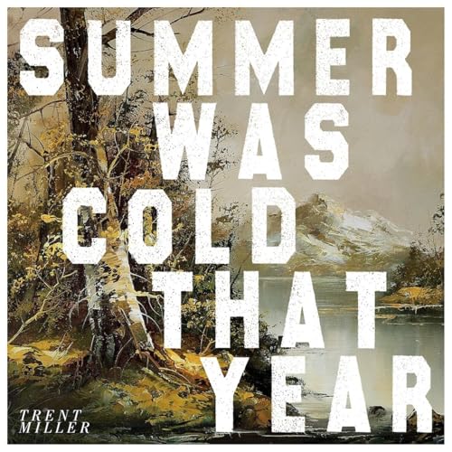 CD cover for Trent Miller’s “Summer Was Cold That Year” with landscape art.