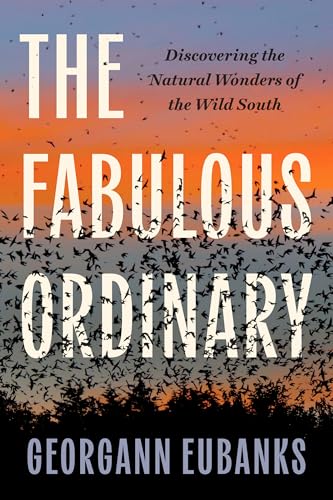 The Fabulous Ordinary : Discovering the Natural Wonders of the Wild South