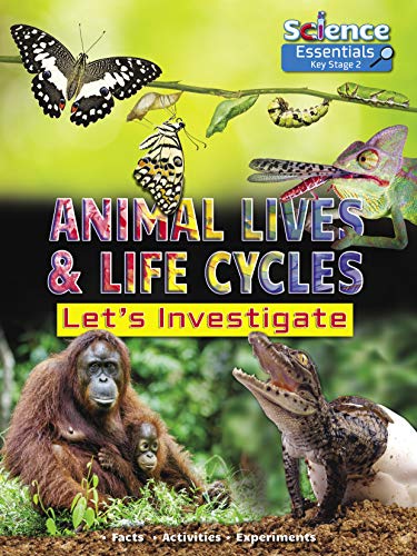 Animal Lives and Life Cycles: Let's Investigate (Science Essentials): 2