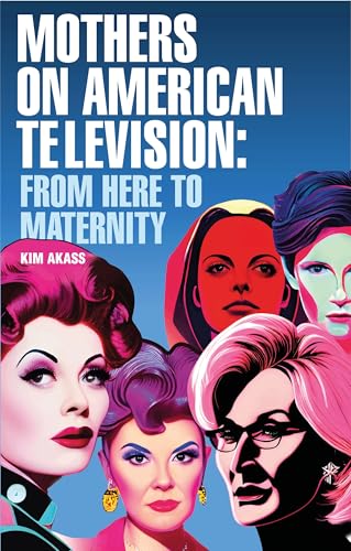 Mothers on American Television : From Here to Maternity