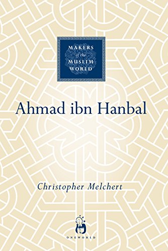 Ahmad ibn Hanbal (Makers of the Muslim World)