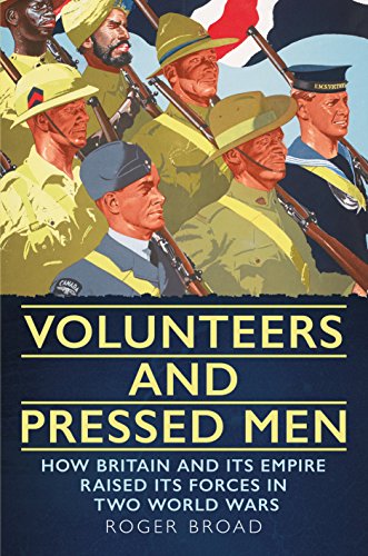 Volunteers and Pressed Men : How Britain and its Empire Raised its Forces in Two World Wars
