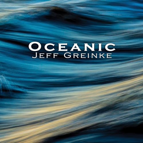 CD cover for Jeff Greinke’s “Oceanic” with blurred blue water imagery.