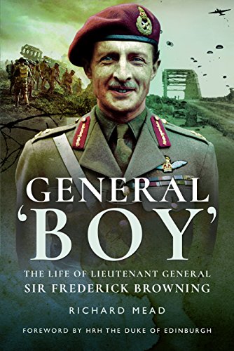 General Boy: The Life of Leiutenant General Sir Frederick Browning: The Life of Lieutenant General Sir Frederick Browning