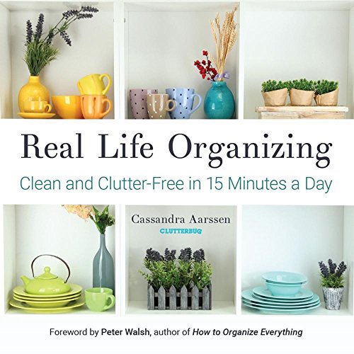 Real Life Organizing: Clean and Clutter-Free in 15 Minutes a Day (Feng Shui Decorating, For fans of Cluttered Mess and the Life-Changing Magic of Tidying Up) (Clutterbug)