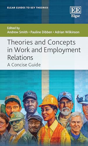 Theories and Concepts in Work and Employment Relations : A Concise Guide
