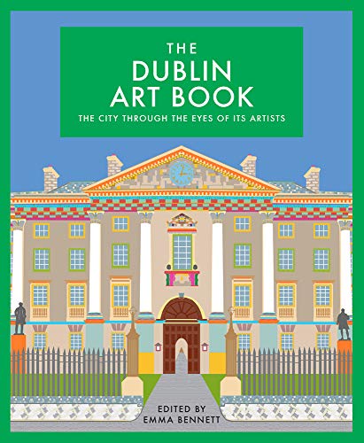 The Dublin Art Book: The City Through the Eyes of its Artists (The city seen through the eyes of its artists)