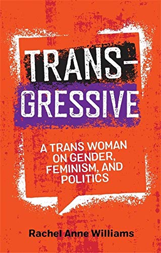 Transgressive: A Trans Woman on Gender, Feminism, and Politics