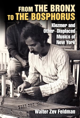 From the Bronx to the Bosphorus : Klezmer and Other Displaced Musics of New York