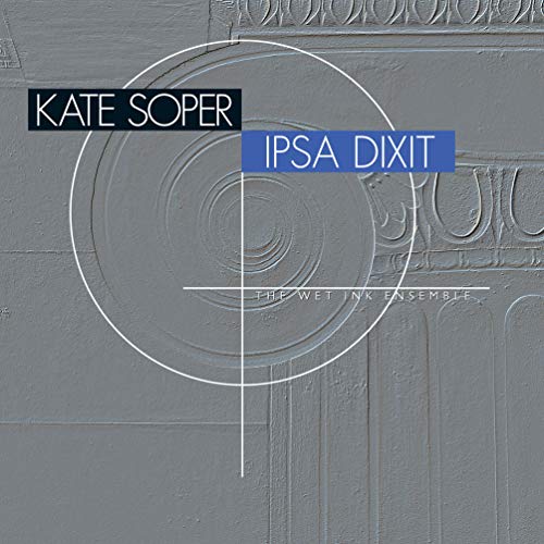 CD cover for Kate Soper’s “Ipsa Dixit” with abstract gray and white design.