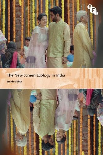 The New Screen Ecology in India: Digital Transformation of Media (International Screen Industries)
