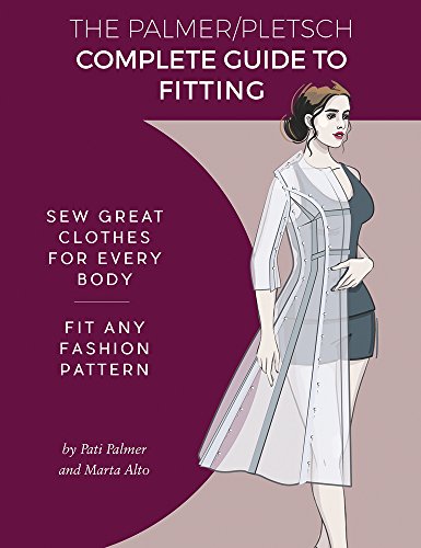 The Palmer Pletsch Complete Guide to Fitting : Sew Great Clothes for Every Body. Fit Any Fashion Pattern