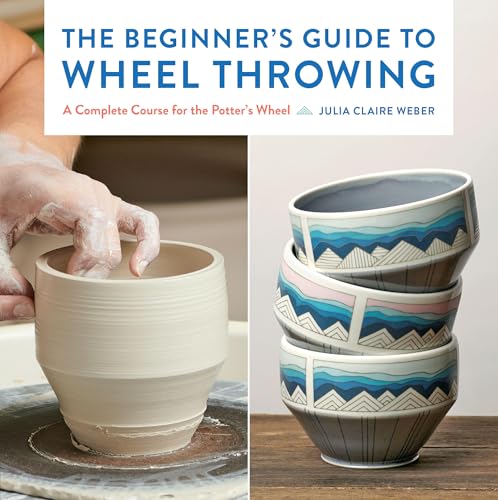 The Beginner's Guide to Wheel Throwing : A Complete Course for the Potter's Wheel Volume 1
