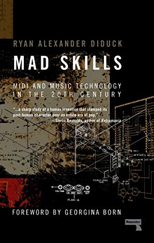 Mad Skills: MIDI and Music Technology in the 20th Century: MIDI and Music Technology in the XXth Century