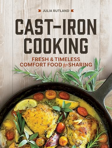 Cast Iron Cooking : Fresh and Timeless Comfort Food for Sharing