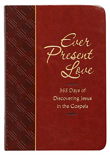Ever Present Love: 365 Days of Discovering Jesus in the Gospels (Passion Translation)