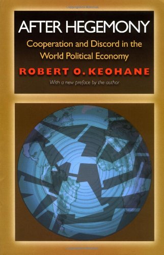 After Hegemony: Cooperation and Discord in the World Political Economy