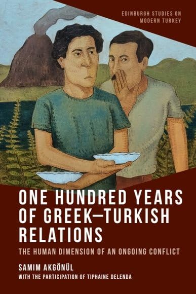 One Hundred Years of Greek-Turkish Relations : The Human Dimension of an Ongoing Conflict
