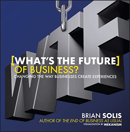 Whats the Future of Business?: Changing the Way Businesses Create Experiences