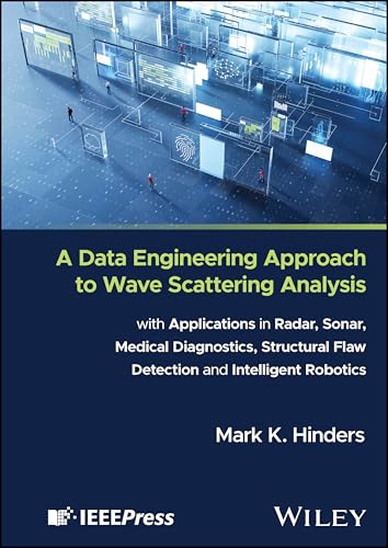 A Data Engineering Approach to Wave Scattering Analysis with Applications in Radar, Sonar, Medical Diagnostics, Structural Flaw Detection and Intelligent Robotics