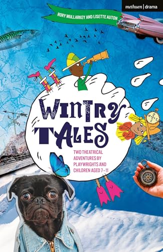 Wintry Tales : Two Theatrical Adventures by Playwrights and Children aged 7-11