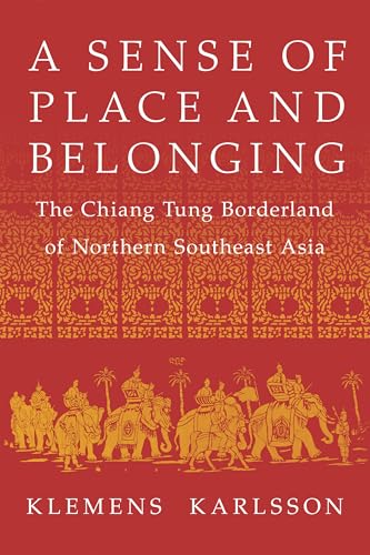 A Sense of Place and Belonging : The Chiang Tung Borderland of Northern Southeast Asia