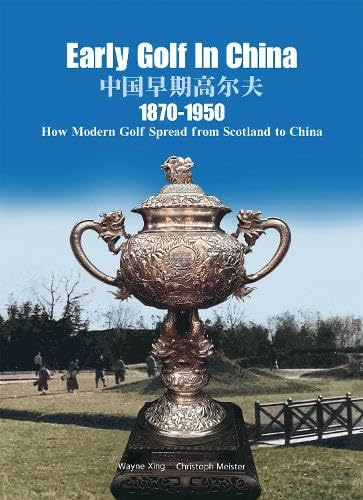 Early Golf in China, 1870-1950 : How Modern Golf Spread from Scotland to China