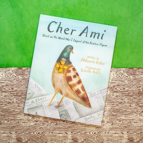 Cher Ami : Based on the World War I Legend of the Fearless Pigeon