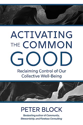 Activating the Common Good: Reclaiming Control of Our Collective Well-Being
