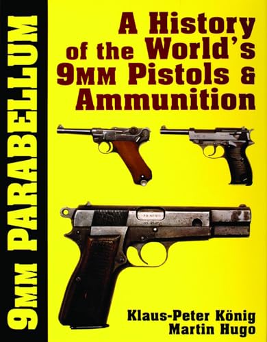 9mm Parabellum : The History & Development of the World’s 9mm Pistols & Ammunition