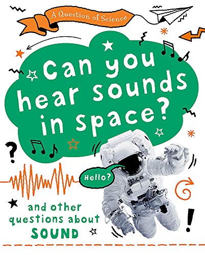 Can you hear sounds in space? And other questions about sound (A Question of Science)