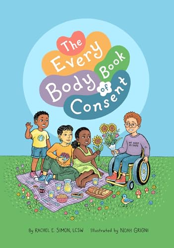 The Every Body Book of Consent : An LGBTQIA-Inclusive Guide to Respecting Boundaries, Bodies, and Beyond