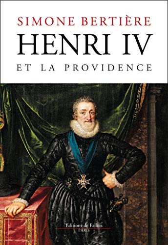 Simone Bertière - Henri IV et la Providence