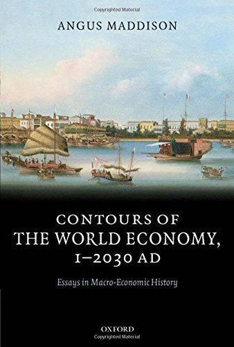 Contours of the World Economy 1-2030 AD: Essays in Macro-Economic History
