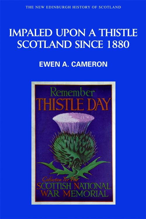Impaled Upon a Thistle : Scotland since 1880